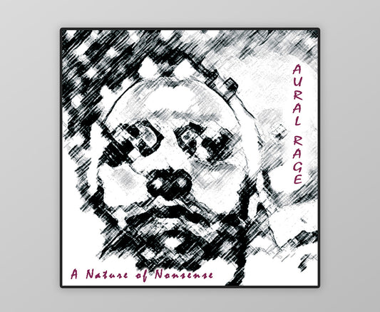 Aural Rage- A Nature of Nonsense- Vinyl and CD-Only few left